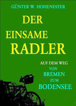 Der Einsame Radler: Auf Dem Weg Von Bremen Zum Bodensee