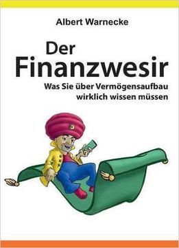 Der Finanzwesir - Was Sie Über Vermögensaufbau Wirklich Wissen Müssen