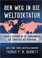 Der Weg In Die Weltdiktatur: Krieg Und Frieden Im 21. Jahrhundert. Die Strategie Des Pentagon