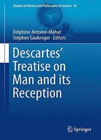 Descartes' Treatise On Man And Its Reception (Studies In History And Philosophy Of Science)