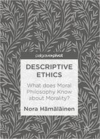 Descriptive Ethics: What Does Moral Philosophy Know About Morality?