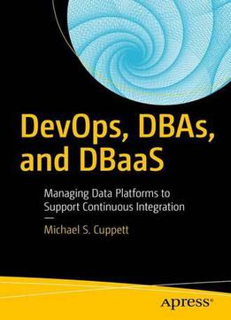 Devops, Dbas, And Dbaas: Managing Data Platforms To Support Continuous Integration