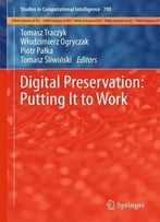 Digital Preservation: Putting It To Work (Studies In Computational Intelligence)