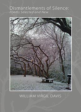 Dismantlements Of Silence: Poems Selected And New