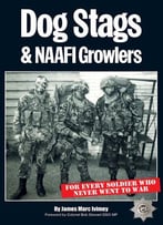 Dog Stags & Naafi Growlers: For Every Soldier Who Never Went To War