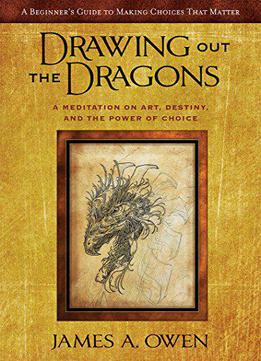 Drawing Out The Dragons: A Meditation On Art, Destiny, And The Power Of Choice