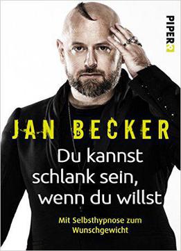 Du Kannst Schlank Sein, Wenn Du Willst: Mit Selbsthypnose Zum Wunschgewicht
