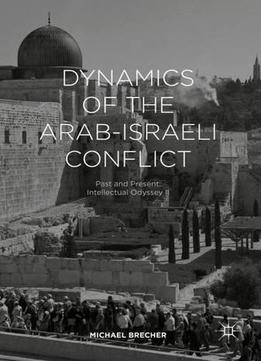 Dynamics Of The Arab-israel Conflict: Past And Present: Intellectual Odyssey Ii: 2