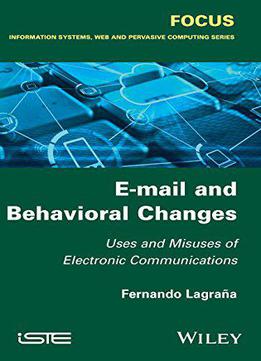 E-mail And Behavioral Changes: Uses And Misuses Of Electronic Communications