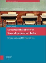 Educational Mobility Of Second-Generation Turks: Cross-National Perspectives (Amsterdam University Press - Imiscoe Research)