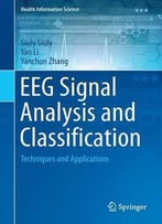Eeg Signal Analysis And Classification: Techniques And Applications (Health Information Science)