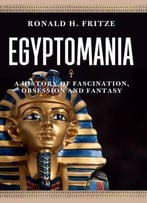Egyptomania: A History Of Fascination, Obsession And Fantasy
