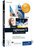 Einstieg In Lightroom 5: Bilder Bearbeiten Und Organisieren