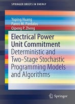 Electrical Power Unit Commitment: Deterministic And Two-Stage Stochastic Programming Models And Algorithms