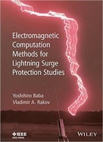 Electromagnetic Computation Methods For Lightning Surge Protection Studies