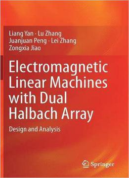 Electromagnetic Linear Machines With Dual Halbach Array: Design And Analysis