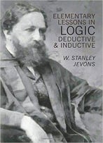 Elementary Lessons In Logic: Deductive And Inductive