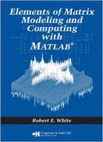 Elements Of Matrix Modeling And Computing With Matlab