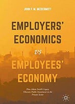 Employers' Economics Versus Employees' Economy: How Adam Smith's Legacy Obscures Public Investment In The Private Sector