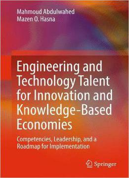 Engineering And Technology Talent For Innovation And Knowledge-based Economies: Competencies, Leadership