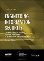 Engineering Information Security: The Application Of Systems Engineering Concepts To Achieve Information Assurance