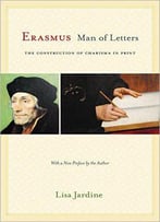Erasmus, Man Of Letters: The Construction Of Charisma In Print