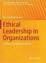 Ethical Leadership In Organizations: Concepts And Implementation