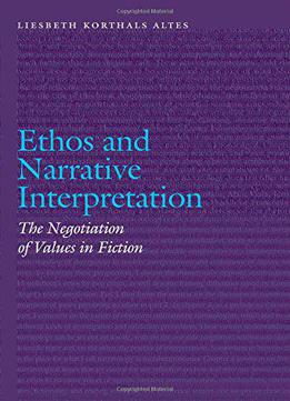 Ethos And Narrative Interpretation: The Negotiation Of Values In Fiction