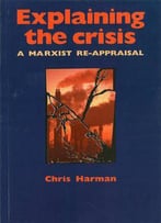 Explaining The Crisis: A Marxist Re-Appraisal