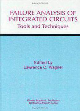 Failure Analysis Of Integrated Circuits: Tools And Techniques