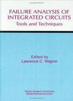 Failure Analysis Of Integrated Circuits: Tools And Techniques