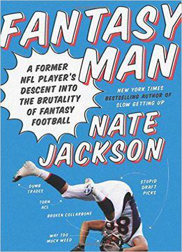 Fantasy Man: A Former Nfl Player's Descent Into The Brutality Of Fantasy Football