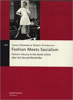 Fashion Meets Socialism: Fashion Industry In The Soviet Union After The Second World War