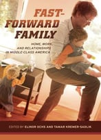 Fast-Forward Family: Home, Work, And Relationships In Middle-Class America