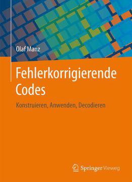 Fehlerkorrigierende Codes: Konstruieren, Anwenden, Decodieren