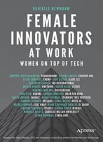 Female Innovators At Work: Women On Top Of Tech