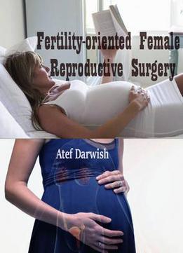 Fertility-oriented Female Reproductive Surgery Ed. By Atef Darwish