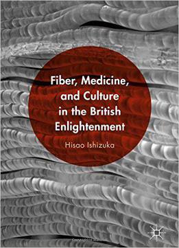 Fiber, Medicine, And Culture In The British Enlightenment