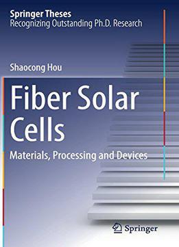 Fiber Solar Cells: Materials, Processing And Devices