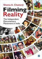 Filming Reality: The Independent Documentary Movement In India