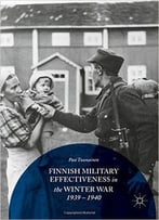 Finnish Military Effectiveness In The Winter War, 1939-1940