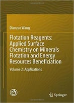 Flotation Reagents: Applied Surface Chemistry On Minerals Flotation And Energy Resources Beneficiation: Volume 2: Appl