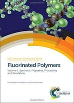Fluorinated Polymers: Volume 1: Synthesis, Properties, Processing And Simulation