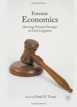 Forensic Economics: Assessing Personal Damages In Civil Litigation