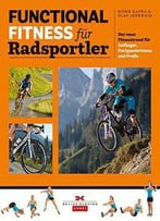 Functional Fitness Für Radsportler: Der Neue Fitnesstrend Für Anfänger, Fortgeschrittene Und Profis