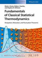 Fundamentals Of Classical Statistical Thermodynamics: Dissipation, Relaxation, And Fluctuation Theorems