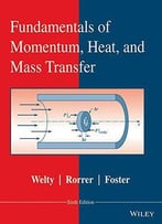 Fundamentals Of Momentum, Heat, And Mass Transfer, 6th Edition