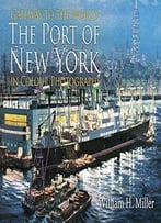 Gateway To The World: The Port Of New York In Colour Photographs