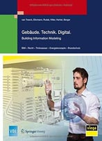 Gebäude. Technik. Digital.: Building Information Modeling (Vdi-Buch)