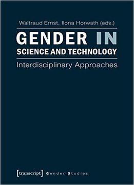 Gender In Science And Technology: Interdisciplinary Approaches (gender Studies)